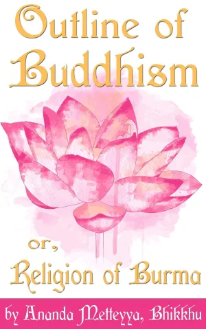 An Outline of Buddhism, or, The Religion of Burma