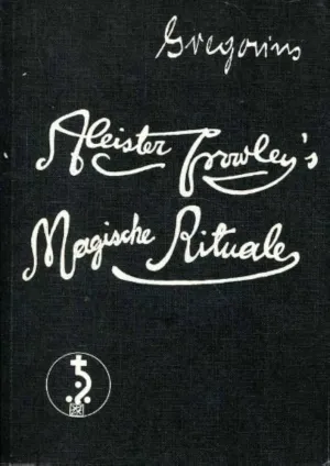 Aleister Crowley’s Magische Rituale