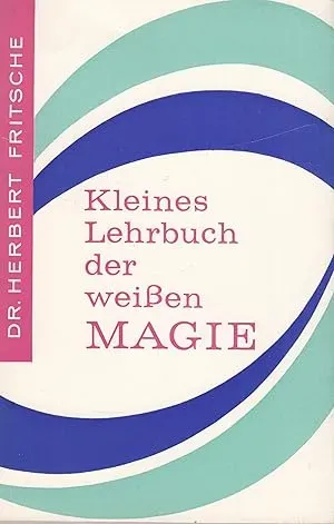 Kleines Lehrbuch der weissen Magie